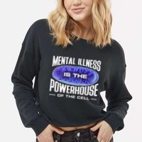 Mental Illness Is The Of The Cell Mitrochondria Cropped Pullover Crew