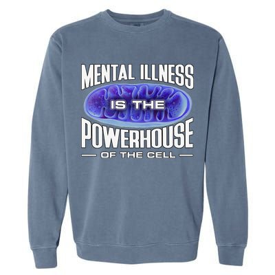Mental Illness Is The Of The Cell Mitrochondria Garment-Dyed Sweatshirt