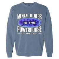 Mental Illness Is The Of The Cell Mitrochondria Garment-Dyed Sweatshirt