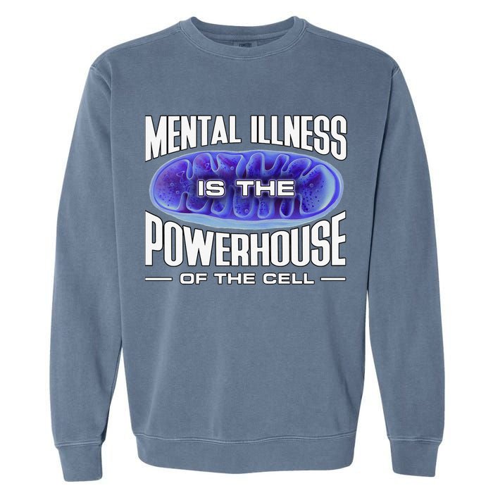 Mental Illness Is The Of The Cell Mitrochondria Garment-Dyed Sweatshirt