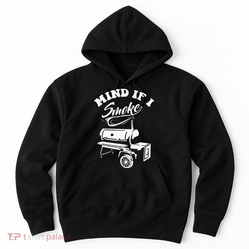 Mind If I Smoke Funny BBQ Smoker & Grilling Hoodie