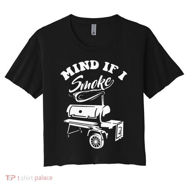 Mind If I Smoke Funny BBQ Smoker & Grilling Crop Top