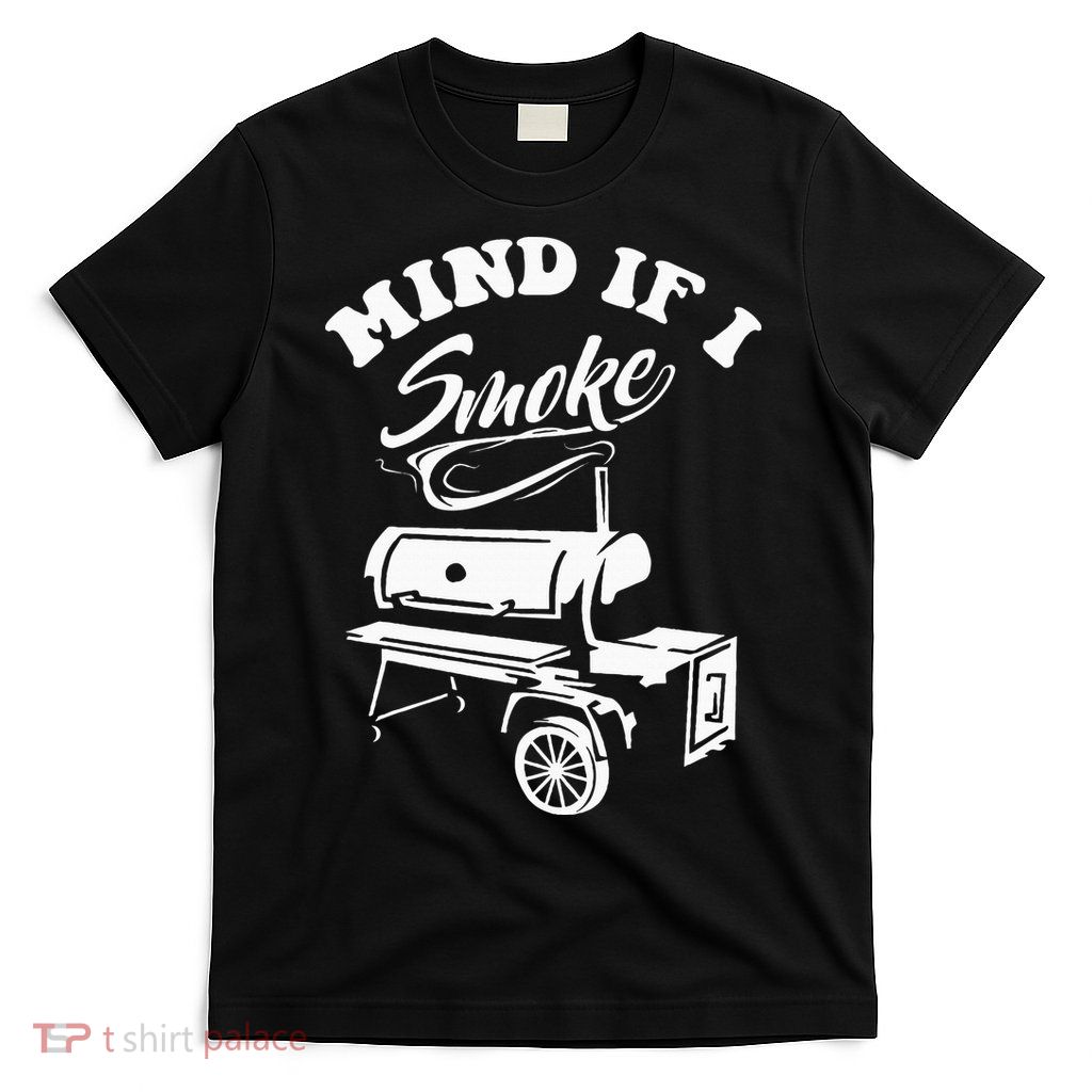 Mind If I Smoke Funny Bbq Smoker & Grilling T-Shirt