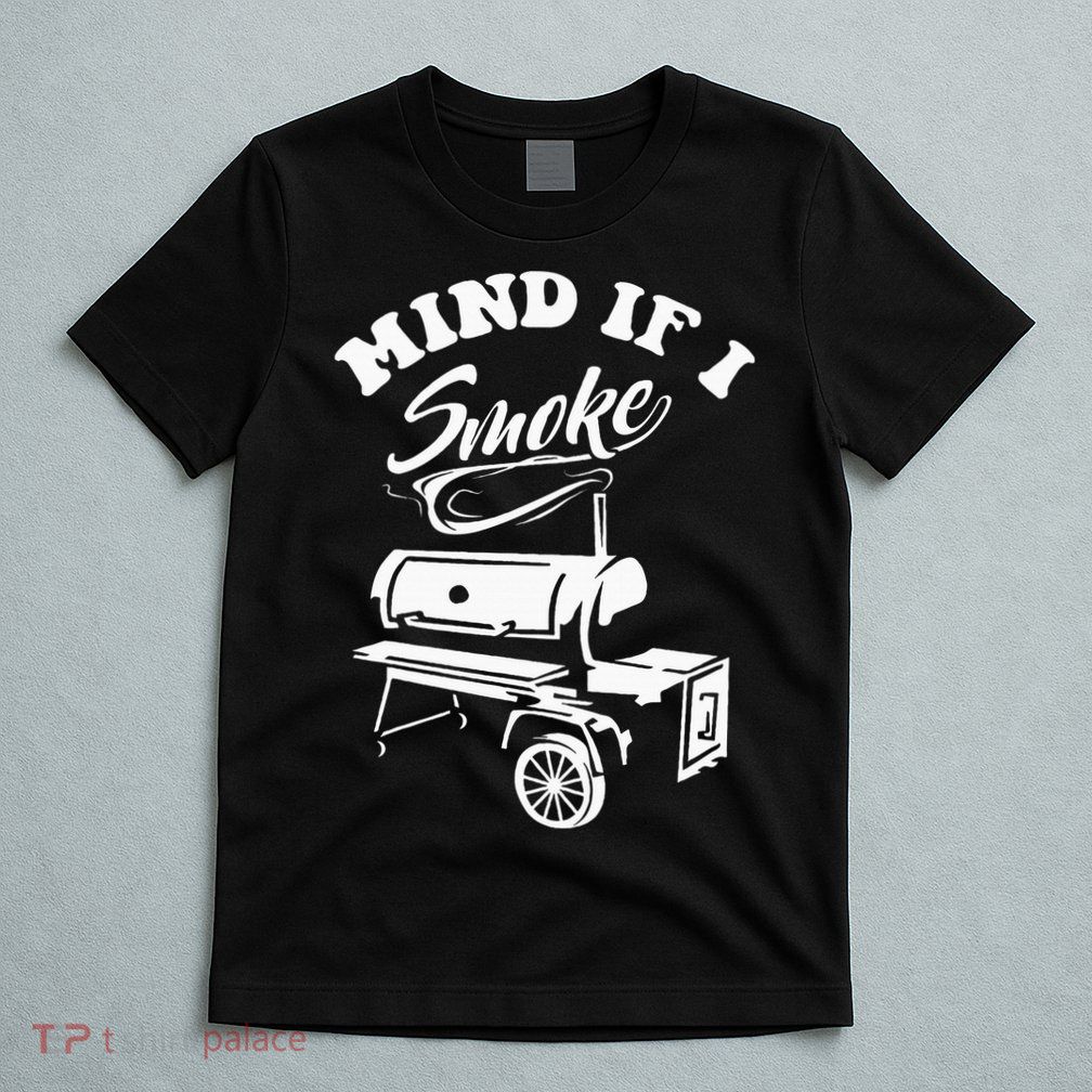 Mind If I Smoke Funny Bbq Smoker & Grilling T-Shirt