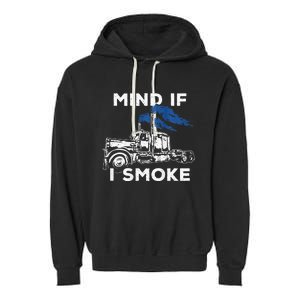 Mind If I Smoke Diesel Semi Truck Back Only Garment-Dyed Fleece Hoodie