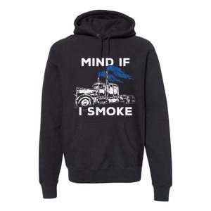 Mind If I Smoke Diesel Semi Truck Back Only Premium Hoodie