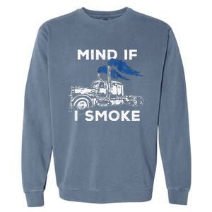 Mind If I Smoke Diesel Semi Truck Back Only Garment-Dyed Sweatshirt