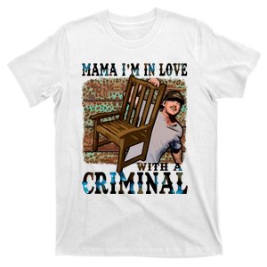 Mama IM In Love With A Criminal T-Shirt