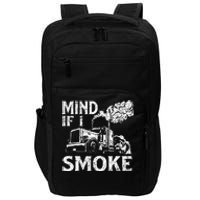 Mind If I Smoke Semi Truck Driver Trucker Big Rig Trucking Impact Tech Backpack