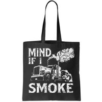 Mind If I Smoke Semi Truck Driver Trucker Big Rig Trucking Tote Bag