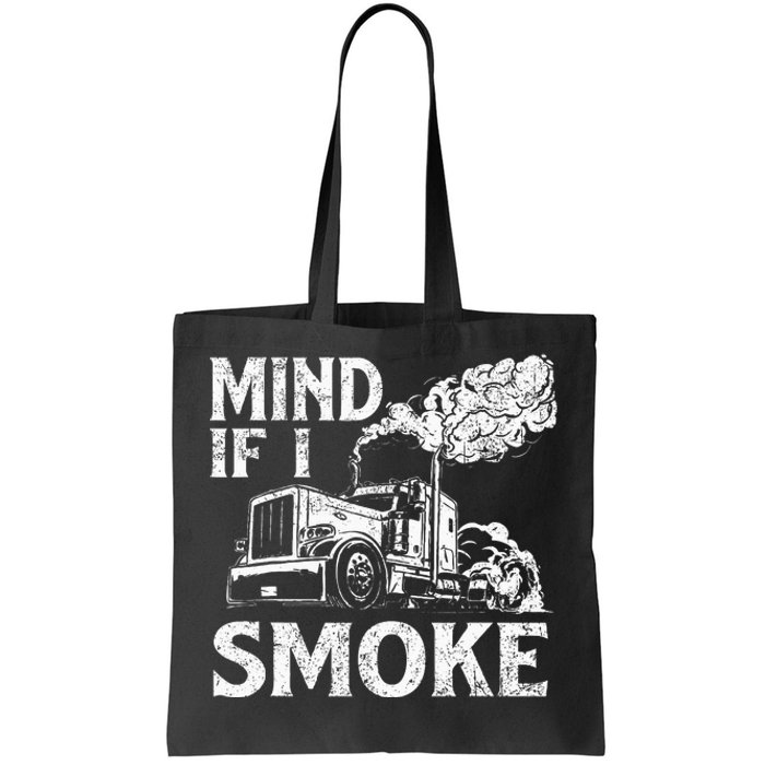 Mind If I Smoke Semi Truck Driver Trucker Big Rig Trucking Tote Bag