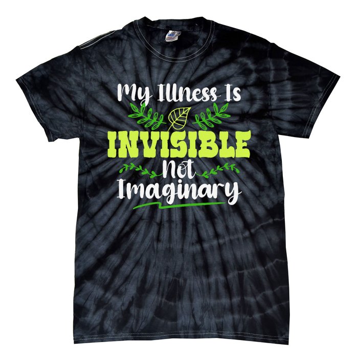 My Illness Is Invisible Not Imaginary Disease Disability Tie-Dye T-Shirt