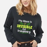 My Illness Is Invisible Not Imaginary Disease Disability Cropped Pullover Crew