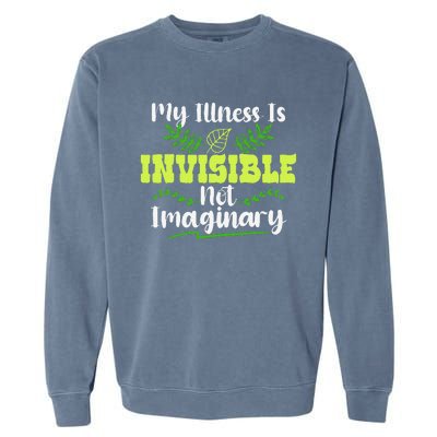 My Illness Is Invisible Not Imaginary Disease Disability Garment-Dyed Sweatshirt