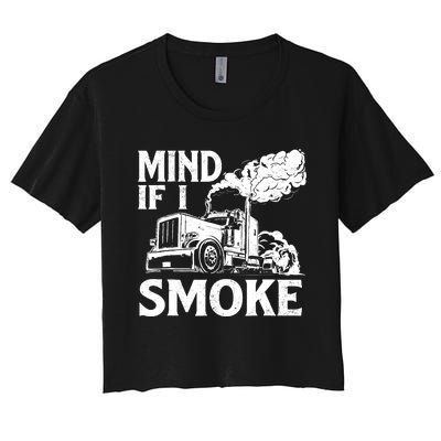 Mind If I Smoke Semi Truck Driver Trucker Big Rig Trucking Women's Crop Top Tee