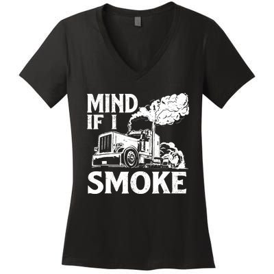 Mind If I Smoke Semi Truck Driver Trucker Big Rig Trucking Women's V-Neck T-Shirt