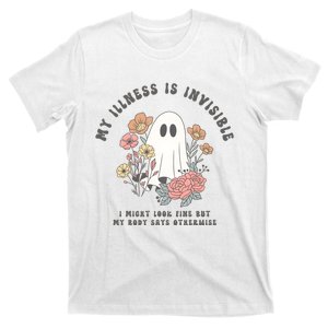 My Illness Is Invisible I Might Look Fine But My Boday Says Otherwise T-Shirt