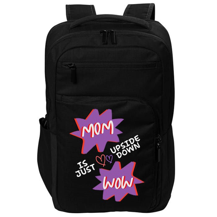 Mom Is Just Upside Down Wow Celebrate Mom Impact Tech Backpack