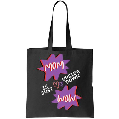 Mom Is Just Upside Down Wow Celebrate Mom Tote Bag