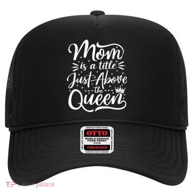 Mom Is Just A Title Above The Queen High Crown Mesh Back Trucker Hat