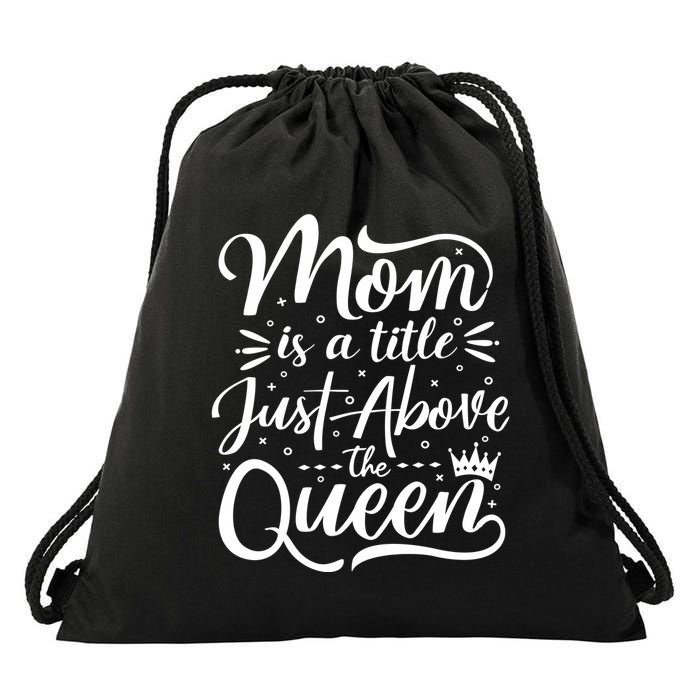 Mom Is Just A Title Above The Queen Drawstring Bag
