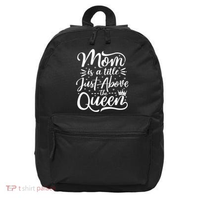 Mom Is Just A Title Above The Queen 16 in Basic Backpack