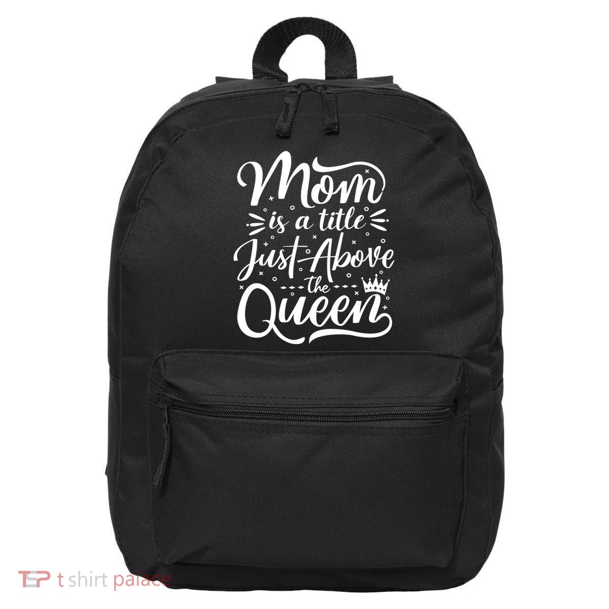 Mom Is Just A Title Above The Queen 16 in Basic Backpack