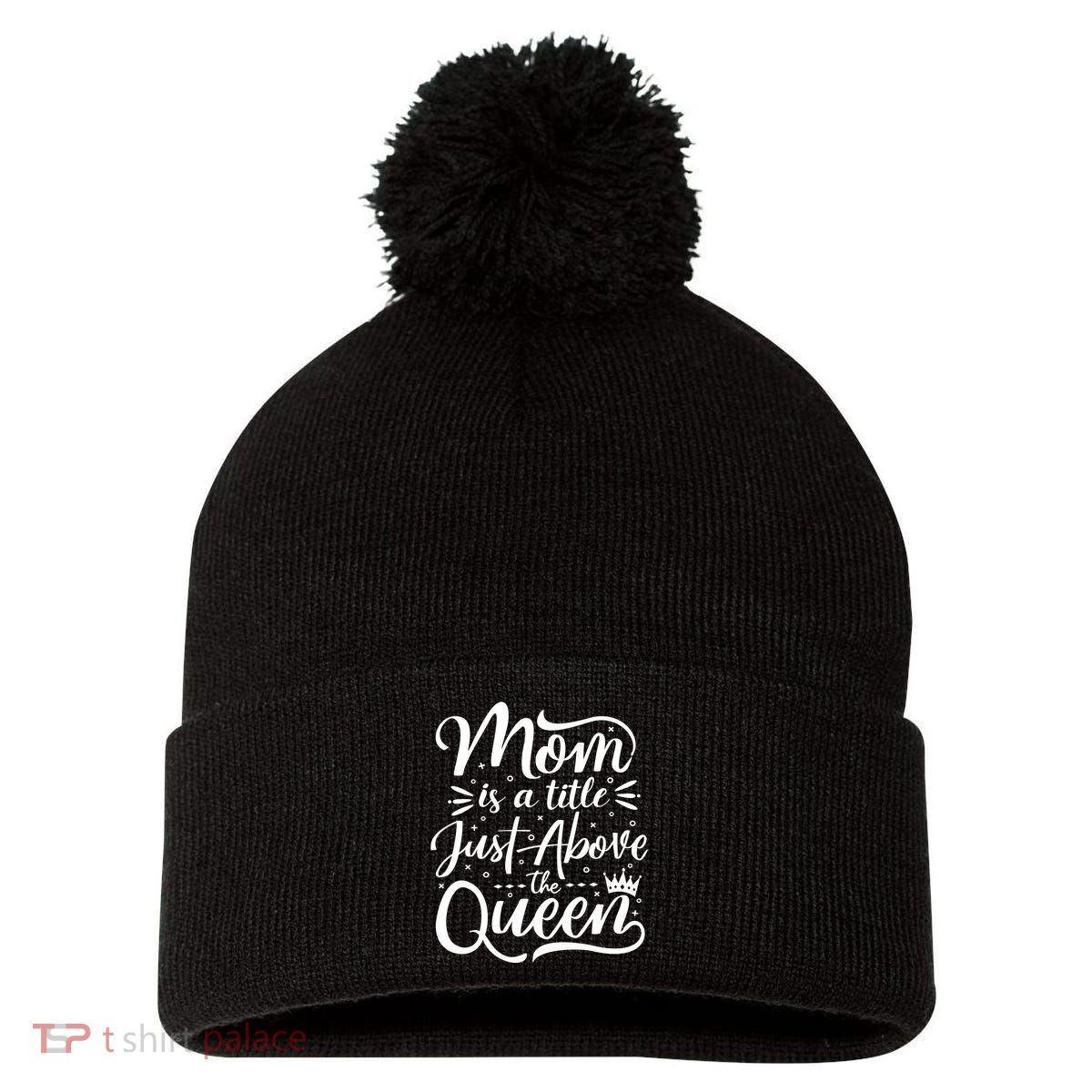Mom Is Just A Title Above The Queen Pom Pom 12in Knit Beanie