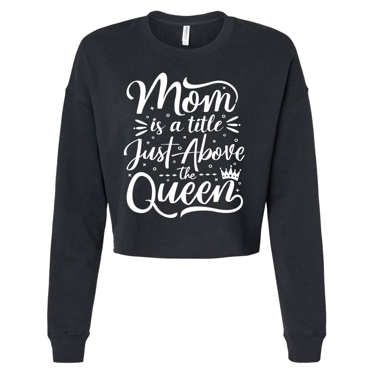 Mom Is Just A Title Above The Queen Cropped Pullover Crew