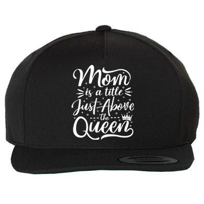 Mom Is Just A Title Above The Queen Wool Snapback Cap