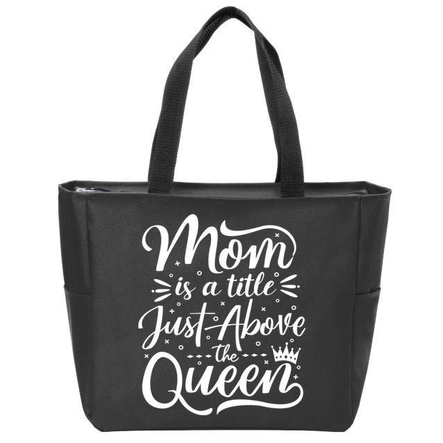 Mom Is Just A Title Above The Queen Zip Tote Bag