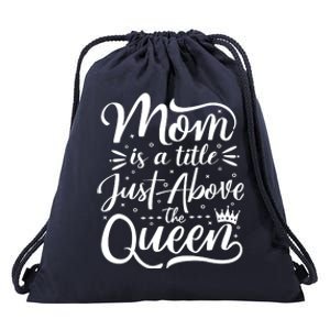 Mom Is Just A Title Above The Queen Drawstring Bag