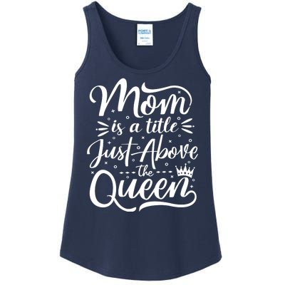 Mom Is Just A Title Above The Queen Ladies Essential Tank