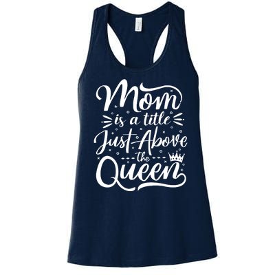 Mom Is Just A Title Above The Queen Women's Racerback Tank