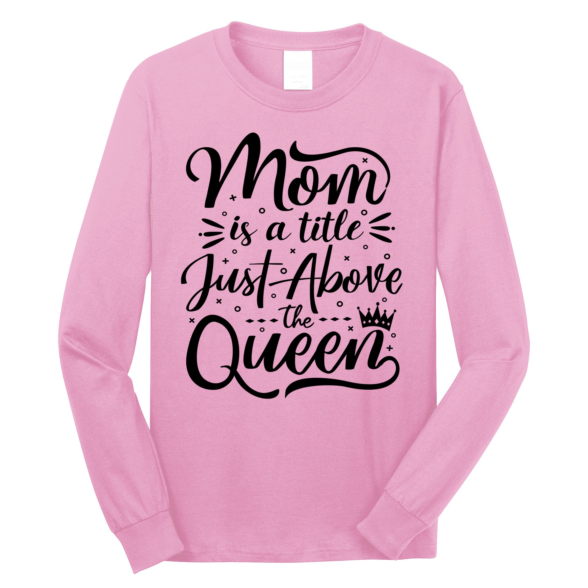 Mom Is Just A Title Above The Queen Long Sleeve Shirt