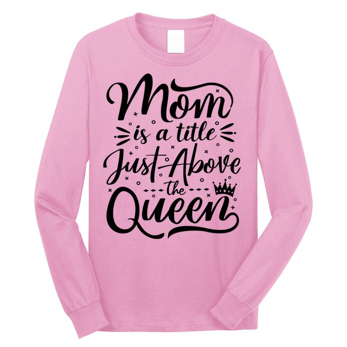 Mom Is Just A Title Above The Queen Long Sleeve Shirt