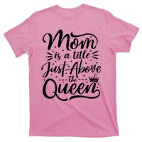 Mom Is Just A Title Above The Queen T-Shirt