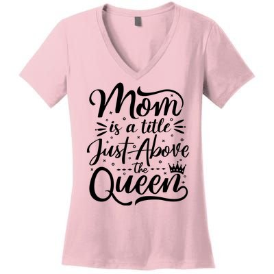 Mom Is Just A Title Above The Queen Women's V-Neck T-Shirt