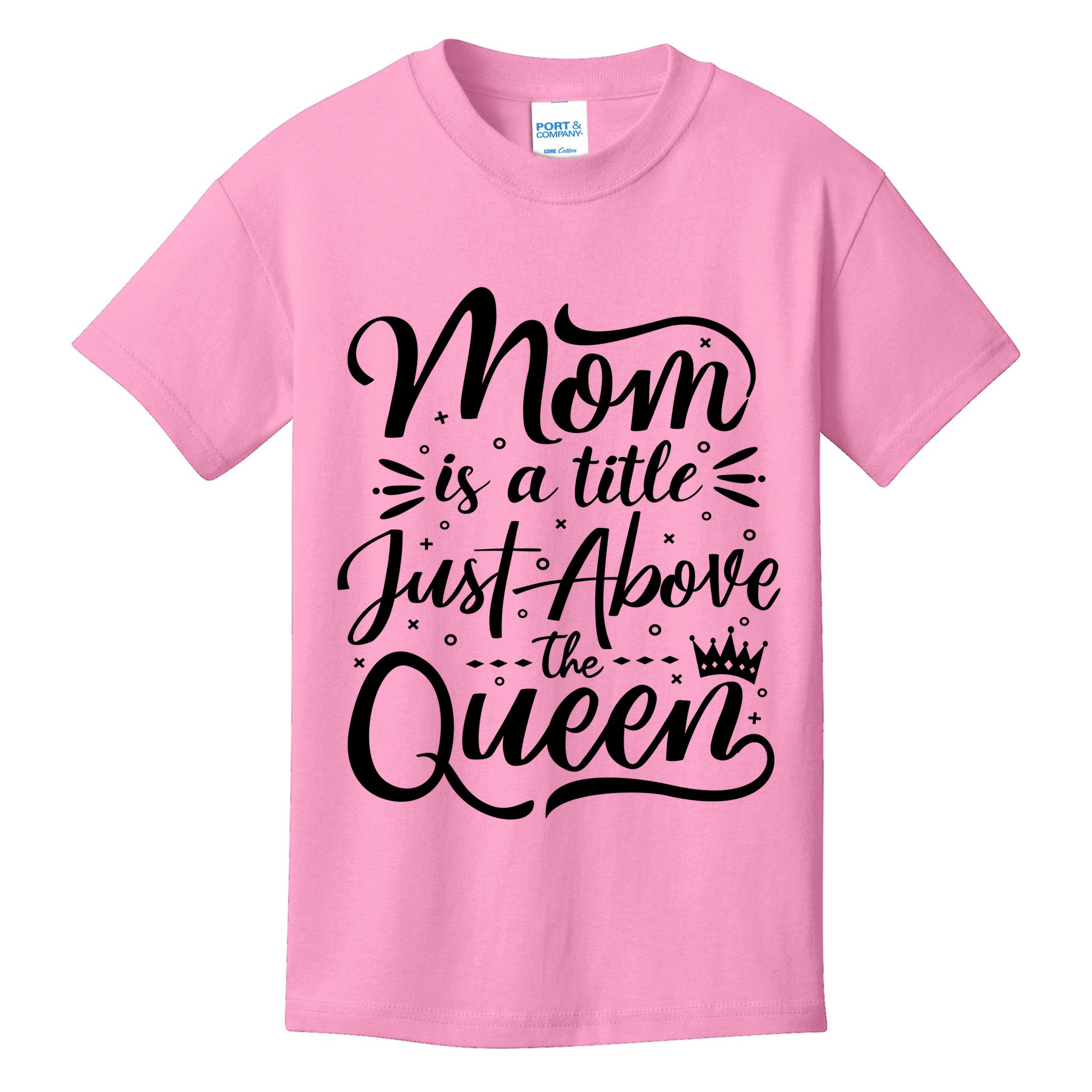 Mom Is Just A Title Above The Queen Kids T-Shirt
