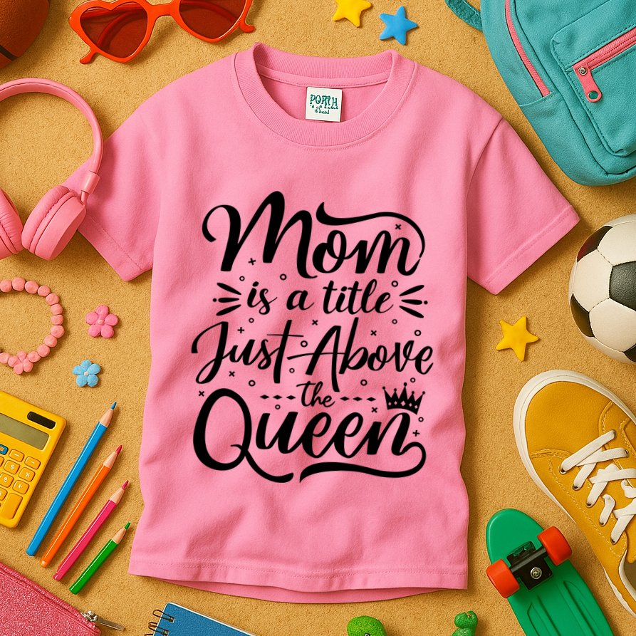 Mom Is Just A Title Above The Queen Kids T-Shirt