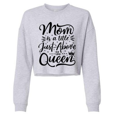 Mom Is Just A Title Above The Queen Cropped Pullover Crew