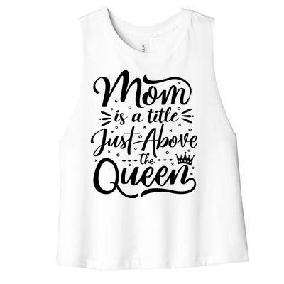 Mom Is Just A Title Above The Queen Women's Racerback Cropped Tank