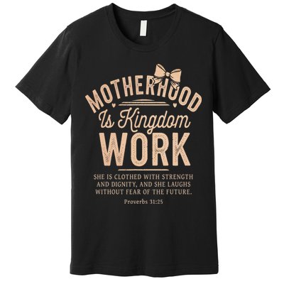 Motherhood Is Kingdom Work Coquette Bow Christian Mom Premium T-Shirt