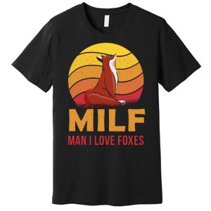 Man I Love Foxes MILF Funny Premium T-Shirt