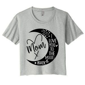 Mom I Love You To The Moon And Back I Love My Mom To The Moon Gift Women's Crop Top Tee