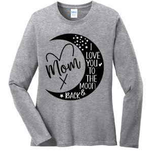 Mom I Love You To The Moon And Back I Love My Mom To The Moon Gift Ladies Long Sleeve Shirt