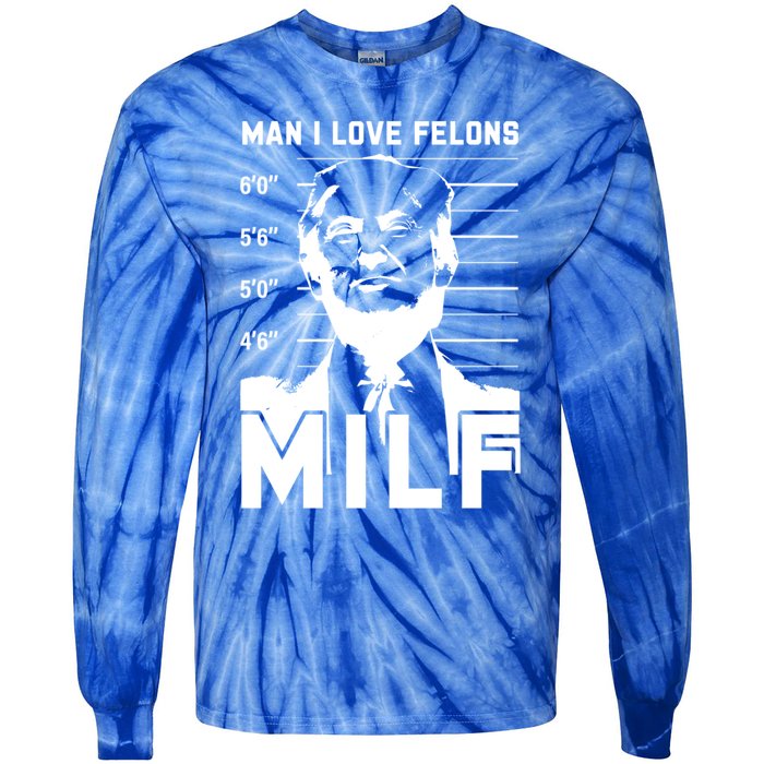 Milf I Love Felons Funny Trump Sarcastic Statet Humor Gift Tie-Dye Long Sleeve Shirt