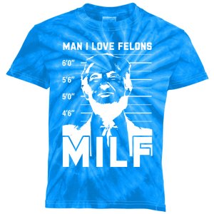 Milf I Love Felons Funny Trump Sarcastic Statet Humor Gift Kids Tie-Dye T-Shirt