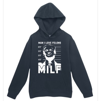 Milf I Love Felons Funny Trump Sarcastic Statet Humor Gift Urban Pullover Hoodie