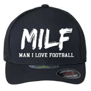 Man I Love Football MILF Funny Football Flexfit Unipanel Trucker Cap